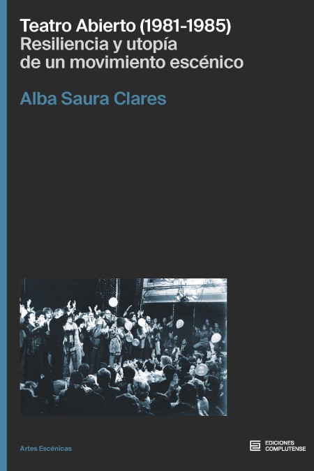 Novedad Ediciones Complutense: Teatro Abierto (1981-1985). Resiliencia y utopía de un movimiento escénico