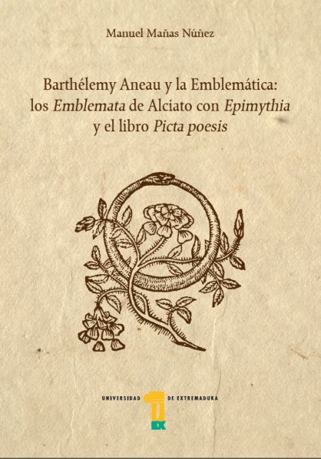 La Universidad de Extremadura publica el libro "Barthélemy Aneau y la Emblemática:  los Emblemata de Alciato con Epimythia y el libro Picta poesis", de Manuel Mañas Núñez, Catedrático de Filología Latina