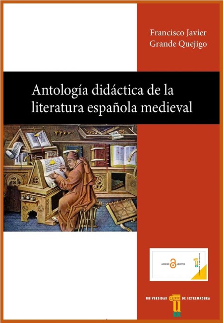 La Universidad de Extremadura publica un nuevo ebook en acceso abierto "ANTOLOGÍA DIDÁCTICA DE LA LITERATURA ESPAÑOLA MEDIEVAL" de Francisco Javier Grande Quejigo