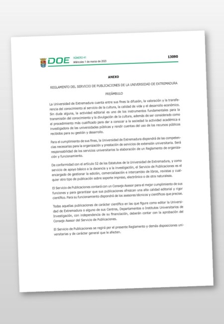 El nuevo Reglamento del Servicio de Publicaciones de la Universidad de Extremadura se ha publicado en el Diario Oficial de Extremadura (DOE, nº 41, miércoles 1 de marzo de 2023), aprobado por el Consejo de Gobierno en sesión del 16 de diciembre 2022