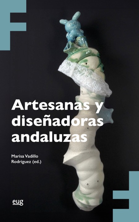 La Editorial Universidad de Granada publica Artesanas y diseñadoras andaluzas, una investigación pionera sobre creación femenina contemporánea