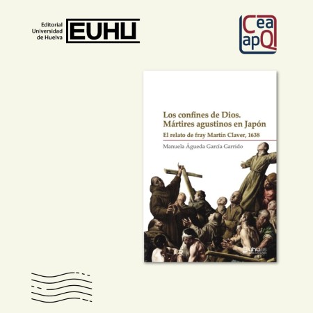 Los confines de Dios. Mártires Agustinos en Japón. El relato de Fray Martín claver. 1638.