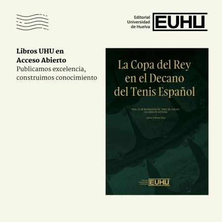 Novedad Editorial UHU en Acceso Abierto: La Copa del Rey en el Decano del Tenis Español. Real Club Recreativo de Tenis de Huelva: 136 años de historia