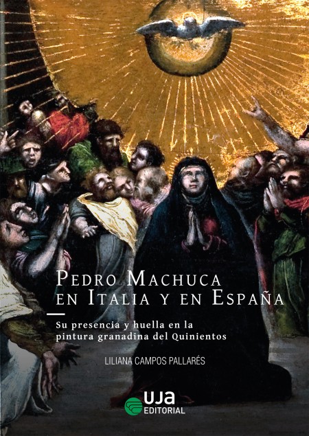 Novedad UJA Editorial. Pedro Machuca en Italia y en España: su presencia y huella en la pintura granadina del Quinientos