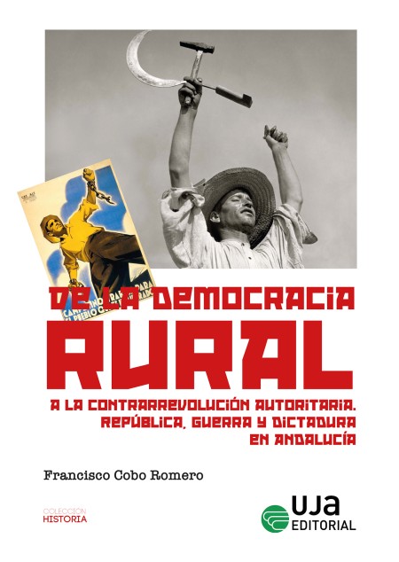 Novedad UJA Editorial. De la democracia rural a la contrarrevolución autoritaria. República, guerra y dictadura en Andalucía