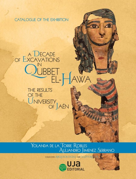 Novedad UJA Editorial. A Decade of Excavations in Qubbet el-Hawa: The Results of the University of Jaén: Catalogue of the Exhibition