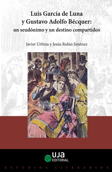 Novedad UJA Editorial "Luis García de Luna y Gustavo Adolfo Bécquer: un seudónimo y un destino compartidos"