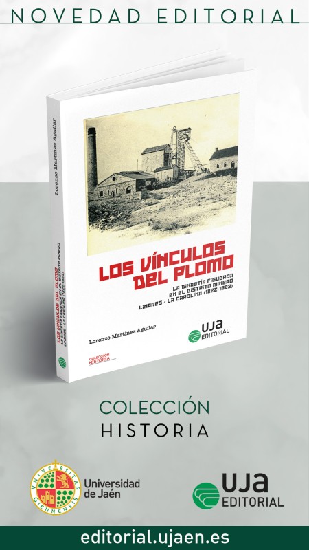 Novedad UJA Editorial. Los vínculos del plomo: La dinastía Figueroa en el distrito Linares-La Carolina (1822-1923)