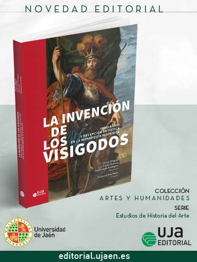 Novedad UJA Editorial. La invención de los visigodos: Imaginario y recepción artística en la monarquía hispánica