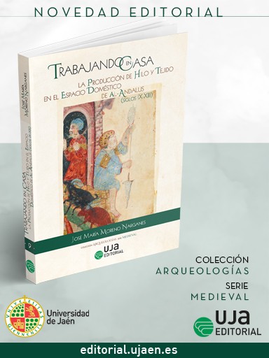 Novedad UJA Editorial. Trabajando en Casa: la Producción de Hilo y Tejido en el Espacio Doméstico de Al-Andalus (ss. IX-XIII)