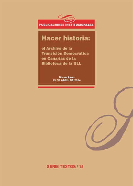 El Servicio de Publicaciones de la Universidad de La Laguna publica: "Hacer historia: el Archivo de la Transición Democrática en Canarias de la Biblioteca de la ULL. Exposición del Día del Libro 2024"