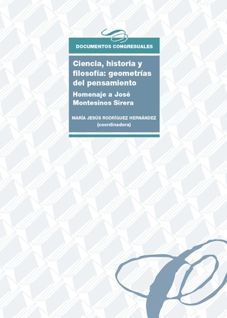 El Servicio de Publicaciones de la Universidad de La Laguna publica: Ciencia, historia y filosofía: geometrías del pensamiento. Homenaje a José Montesinos Sirera