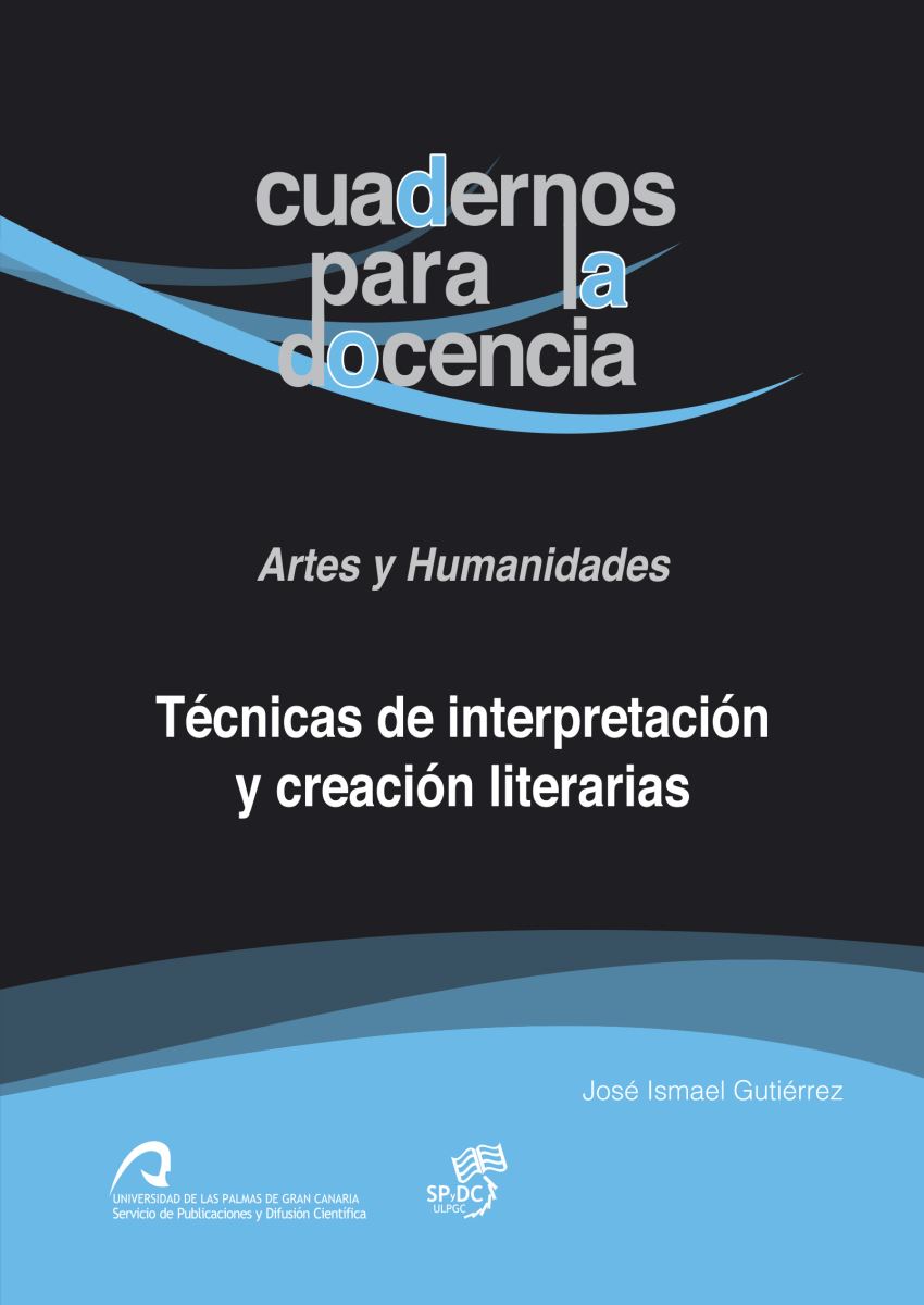 Técnicas de interpretación y creación literarias, de José Ismael Gutiérrez. Novedad editorial del Servicio de Publicaciones y Difusión Científica de la ULPGC