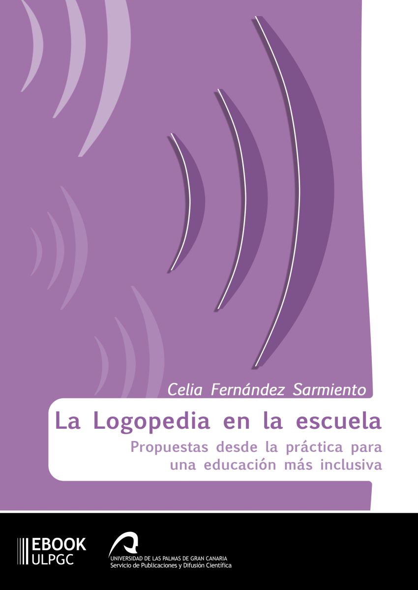 La logopedia en la escuela: propuestas desde la práctica para una educación más inclusiva, de Celia Fernández Sarmiento