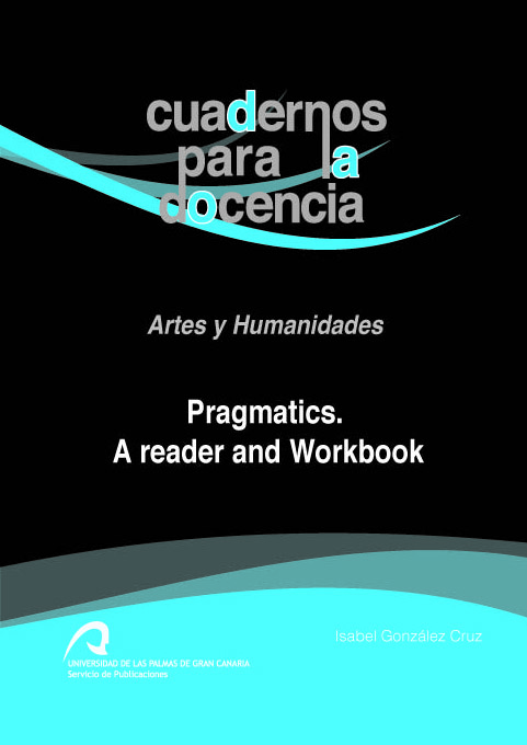 Pragmatics. A Reader Workbook, segundo título que publica la ULPGC en la Serie Artes y Humanidades, de la colección Cuadernos para la docencia