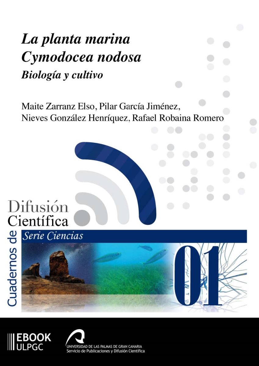 La planta marina Cymodocea nodosa. Biología y cultivo, de Maite Zarranz Elso, Pilar García Jiménez, Nieves González Henríquez y Rafael Robaina Romero