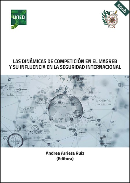 LAS DINÁMICAS DE COMPETICIÓN EN EL MAGREB Y SU INFLUENCIA EN LA SEGURIDAD INTERNACIONAL (e-book)