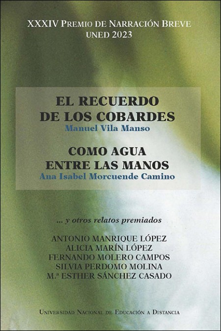 XXXIV PREMIO DE NARRACIÓN BREVE UNED 2023. EL RECUERDO DE LOS COBARDES. COMO AGUA ENTRE LAS MANOS Y OTROS RELATOS