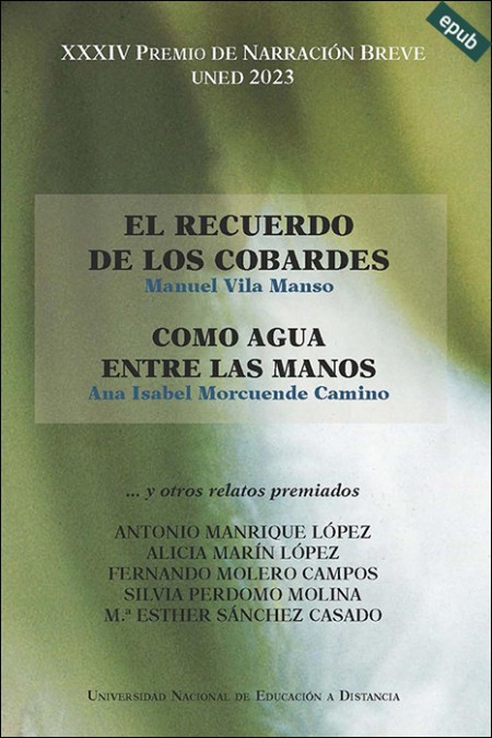 e-book XXXIV PREMIO DE NARRACIÓN BREVE UNED 2023. EL RECUERDO DE LOS COBARDES. COMO AGUA ENTRE LAS MANOS Y OTROS RELATOS