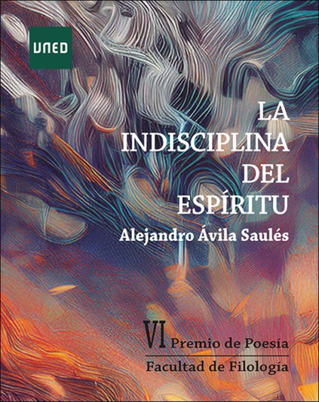 LA INDISCIPLINA DEL ESPÍRITU. VI PREMIO DE POESÍA DE LA FACULTAD DE FILOLOGÍA DE LA UNED 2024