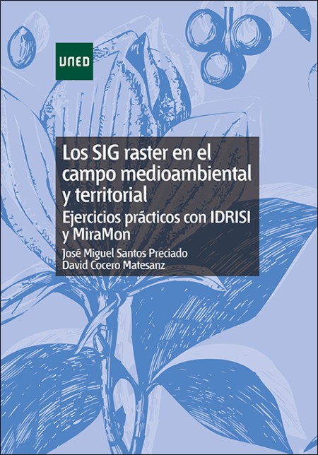 LOS SIG RASTER EN EL CAMPO MEDIOAMBIENTAL Y TERRITORIAL: EJERCICIOS PRÁCTICOS CON IDRISI Y MIRAMON