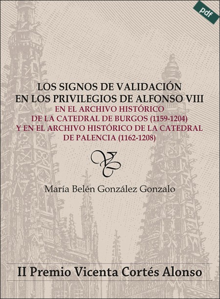 (e-book) LOS SIGNOS DE VALIDACIÓN EN LOS PRIVILEGIOS DE ALFONSO VIII EN EL ARCHIVO HISTÓRICO DE LA CATEDRAL DE BURGOS (1159-1204) Y EN EL ARCHIVO HISTÓRICO DE LA CATEDRAL DE PALENCIA (1162-1208)
