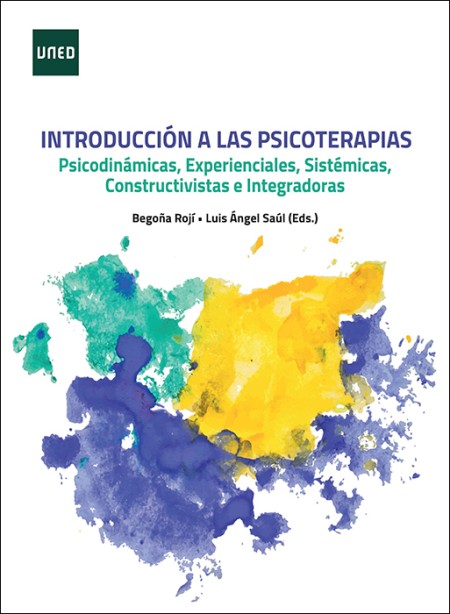 INTRODUCCIÓN A LAS PSICOTERAPIAS. PSICODINÁMICAS, EXPERIENCIALES, SISTÉMICAS, CONSTRUCTIVISTAS E INTEGRADORAS