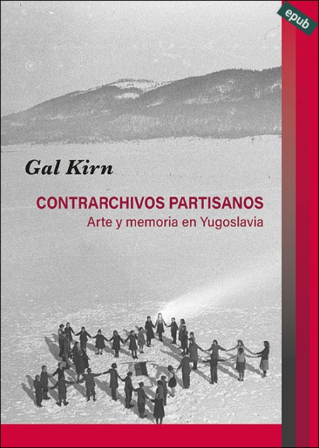 CONTRARCHIVOS PARTISANOS. ARTE Y MEMORIA EN YUGOSLAVIA (e-book)