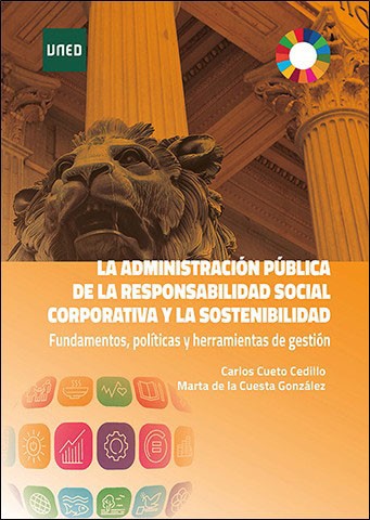 LA ADMINISTRACIÓN PÚBLICA DE LA RESPONSABILIDAD SOCIAL CORPORATIVA Y LA SOSTENIBILIDAD. FUNDAMENTOS, POLÍTICAS Y HERRAMIENTAS DE GESTIÓN