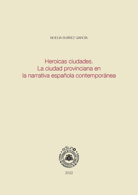 Novedad editorial Ediuno:  Heroicas ciudades. La ciudad provinciana en la narrativa española contemporánea