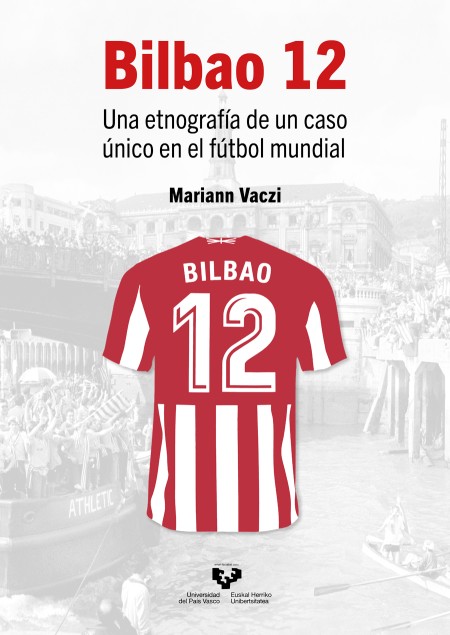 Bilbao 12. Una etnografía de un caso único en el fútbol mundial