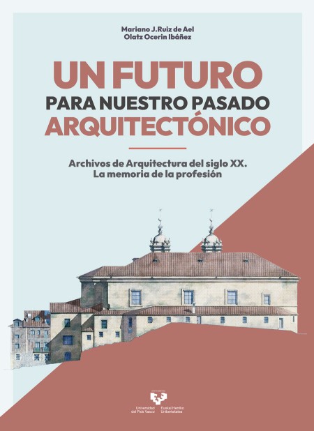 Novedad editorial de la EHU: Un futuro para nuestro pasado arquitectónico. Archivos de Arquitectura del siglo XX. La memoria de la profesión