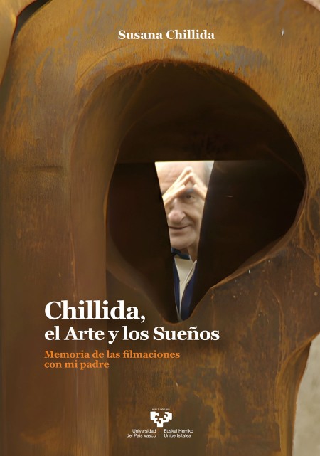 Chillida, el Arte y los Sueños. Memoria de las filmaciones con mi padre
