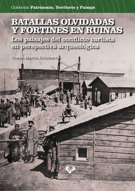 Batallas olvidadas y fortines en ruinas. Los paisajes del conflicto carlista desde la arqueología