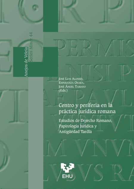 Centro y periferia en la práctica jurídica romana. Estudios de Derecho Romano, Papirología Jurídica y Antigüedad Tardía