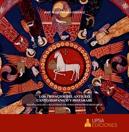 Nueva Publicación de UPSA Ediciones: Los Trisagios del Antiguo Canto Hispánico y Mozárabe. Edición, Análisis y Relaciones con otros Repertorios Medievales
